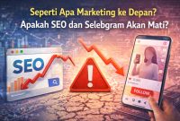 Seperti Apa Marketing ke Depan? Apakah SEO dan Selebgram Akan Mati?